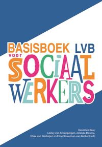 Basisboek lvb voor sociaal werkers door Lesley van Scheppingen & Hendrien Kaal & Elske van Oostaijen & Eline Bouwman-van Ginkel & Jolanda Douma