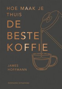 Hoe maak je thuis de beste koffie? door James Hoffman inkijkexemplaar