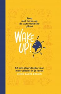 Wake Up!: Stop met leven op de automatische piloot door Chris Baréz-Brown