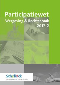 met toelichting en nadere regelgeving: Participatiewet Wetgeving & Rechtspraak 2017-2