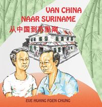 Van China naar Suriname door Desmond Kerk & Eve Huang Foen Chong