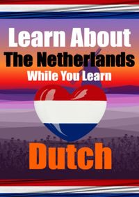Learn 50 Things You Didn't Know About The Netherlands While You Learn Dutch | Perfect for Beginners, Children, Adults and Other Dutch Learners door Auke de Haan