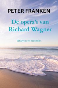De opera's van Richard Wagner door Peter Franken