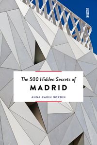 The 500 Hidden Secrets: of Madrid