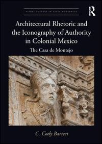 Architectural Rhetoric and the Iconography of Authority in Colonial Mexico