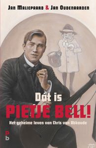 Dat is Pietje Bell! Het geheime leven van Chris van Abkoude door Jan Oudenaarden & Jan Maliepaard