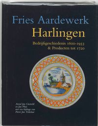 Fries aardewerk Harlingen Bedrijfsgeschiedenis 1610-1933 & producten tot 1720