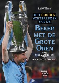 Het gouden voetbalboek van de Beker met de Grote Oren 1956-2023 door Raf Willems