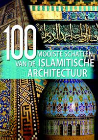 100 mooiste schatten van de Islamitische Architectuur door John Fass & Vita Sgardello & Aria Cabot