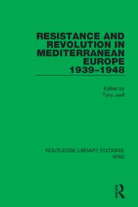 Resistance and Revolution in Mediterranean Europe 19391948