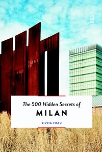 The 500 Hidden Secrets: of Milan