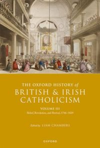 The Oxford History of British and Irish Catholicism, Vol III