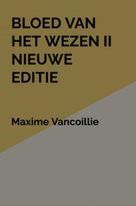 Bloed van het Wezen II Nieuwe Editie door Maxime Vancoillie