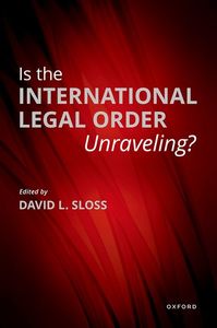 Is the International Legal Order Unraveling?