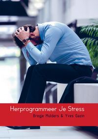Herprogrammeer Je Stress door Bregje Mulders & Yves Gazin
