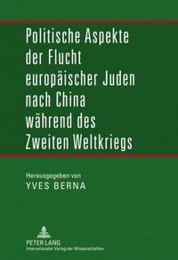 Politische Aspekte Der Flucht Europaeischer Juden Nach China Waehrend Des Zweiten Weltkriegs