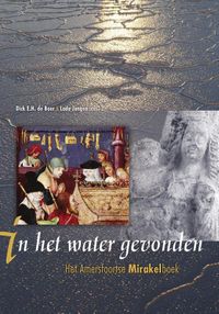 Middeleeuwse studies en bronnen: In het water gevonden. Het Amersfoortse Mitakelboek naar het handschrift Brussel (Koninklijke Bibliotheek Albert I, 8179-8180) uitgegeven en hertaald