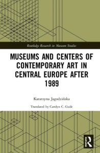 Museums and Centers of Contemporary Art in Central Europe after 1989