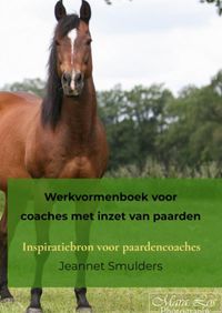 Werkvormenboek voor coaches met inzet van paarden door Jeannet Smulders