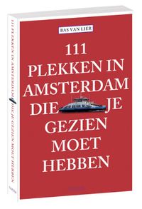 111 Plekken in Amsterdam die je gezien moet hebben door Bas van Lier