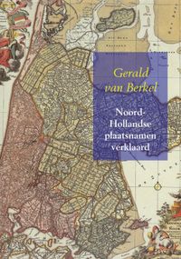 Noord-Hollandse plaatsnamen verklaard door Gerald van Berkel