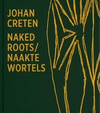 Naked Roots / Naakte Wortels door Johan Creten & Joost Bergman
