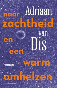 Naar zachtheid en een warm omhelzen door Adriaan van Dis