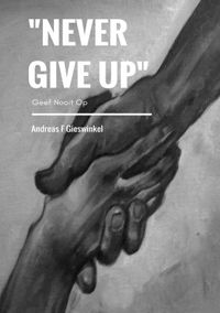 "Never Give Up" door Andreas F Gieswinkel