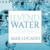 Levend water door Max Lucado