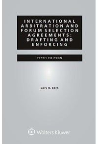 International Arbitration And Forum Selection Agreements. Drafting And Enforcing