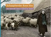 Schaapherder Koos Vos. Een bijzonder leven in woord en beeld.