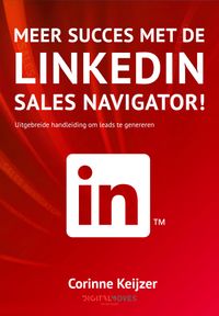 Meer succes met de LinkedIn Sales Navigator! door Rik Keijzer & Corinne Keijzer & Yvette Wolterinck & Roelof Broekman