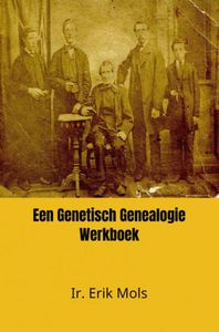 Een Genetisch Genealogie Werkboek door Ir. Erik Mols
