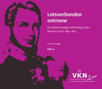 Noord en Zuid onder Willem I. 200 jaar Verenigd Koninkrijk der Nederlanden: Lotsverbonden ontrouw