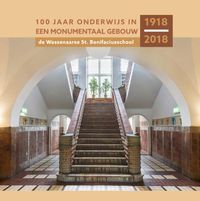 100 jaar onderwijs in een monumentaal gebouw door Roel van Norel & Jan Wensveen & Huub Hermans & Robert van Lit & Carla Scheffer & Ton Beijersbergen