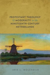 Protestant Theology and Modernity in the Nineteenth Century Netherlands