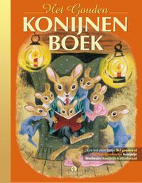 Gouden Voorleesboeken: Het Gouden Konijnenboek, konijnen staan heel hoog in de top 10 van populairste huisdieren. Een boek vol konijnenverhalen!