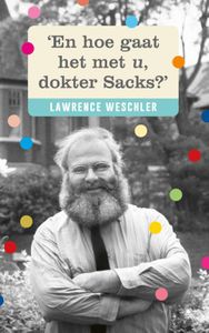 'En hoe gaat het met u, dokter Sacks?' door Lawrence Weschler