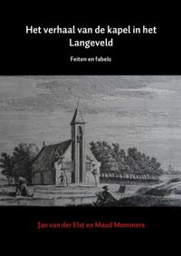 Het verhaal van de kapel in het Langeveld door Jan van der Elst & Maud Mommers