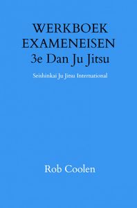 WERKBOEK EXAMENEISEN 3e Dan Ju Jitsu door Rob Coolen