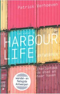 Harbour Life Antwerpen. (her)ontdek de stad en haar leven. Fiets- en wandelgids