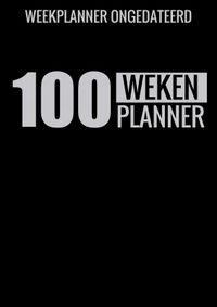 Weekplanner Ongedateerd (A4) - 100 Weken Planner - Weekplanner zonder Datum / Jaartal voor Gezin, Familie, Werk en Zakelijk door Boeken & Meer inkijkexemplaar