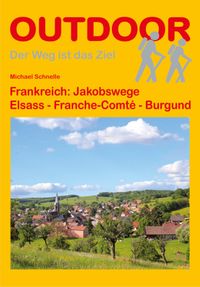 Frankreich: Jakobswege Elsass - Franche Comté - Burgund