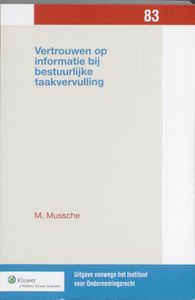 Uitgaven vanwege het Instituut voor Ondernemingsrecht, Rijksuniversiteit te Groningen: Vertrouwen op informatie bij bestuurlijke taakvervulling