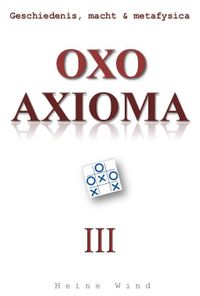OXO Axioma (Deel III) - Geschiedenis, macht & metafysica
