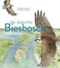De nieuwe Biesbosch - natuur & landschappen door Stef den Ridder & Thomas van der Es