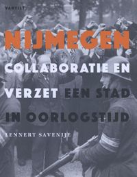 Nijmegen. Collaboratie en verzet door Lennert Savenije