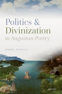 Politics and Divinization in Augustan Poetry