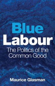 Blue Labour - The Politics of the Common Good