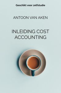 INLEIDING COST ACCOUNTING door Antoon van Aken